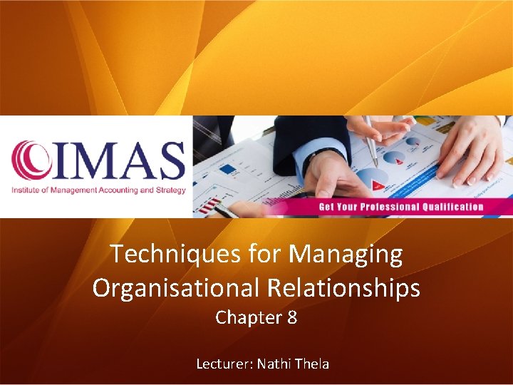 Techniques for Managing Organisational Relationships Chapter 8 Lecturer: Nathi Thela 