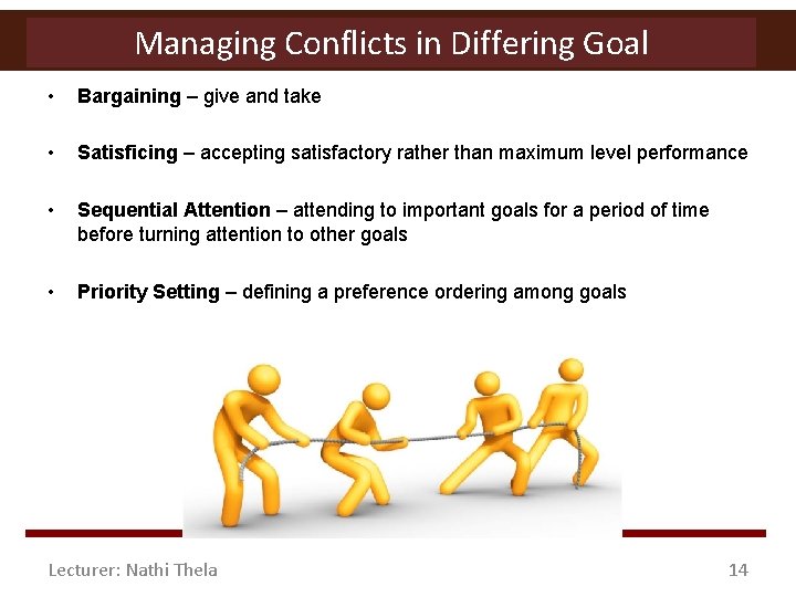 Managing Conflicts in Differing Goal • Bargaining – give and take • Satisficing –