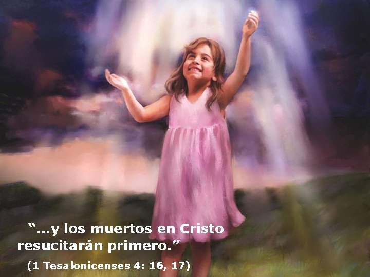  “. . . y los muertos en Cristo resucitarán primero. ” (1 Tesalonicenses