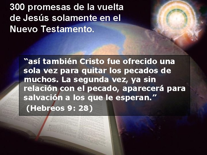 300 promesas de la vuelta de Jesús solamente en el Nuevo Testamento. “así también