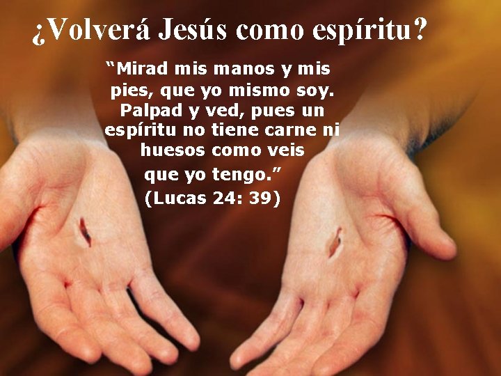 ¿Volverá Jesús como espíritu? “Mirad mis manos y mis pies, que yo mismo soy.