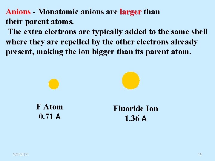 Anions - Monatomic anions are larger than their parent atoms. The extra electrons are