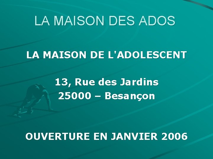 LA MAISON DES ADOS LA MAISON DE L'ADOLESCENT 13, Rue des Jardins 25000 –