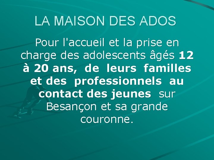 LA MAISON DES ADOS Pour l'accueil et la prise en charge des adolescents âgés