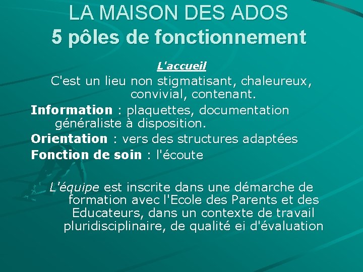 LA MAISON DES ADOS 5 pôles de fonctionnement L'accueil C'est un lieu non stigmatisant, LA MAISON DES ADOS 5 pôles de fonctionnement L'accueil C'est un lieu non stigmatisant,