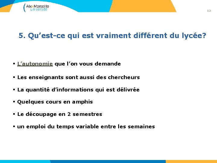 12 5. Qu’est-ce qui est vraiment différent du lycée? § L’autonomie que l’on vous