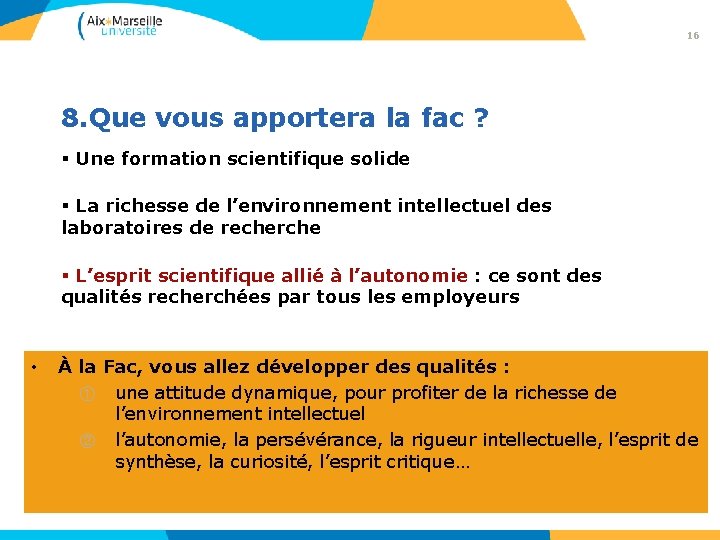 16 8. Que vous apportera la fac ? § Une formation scientifique solide §