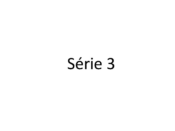 Série 3 