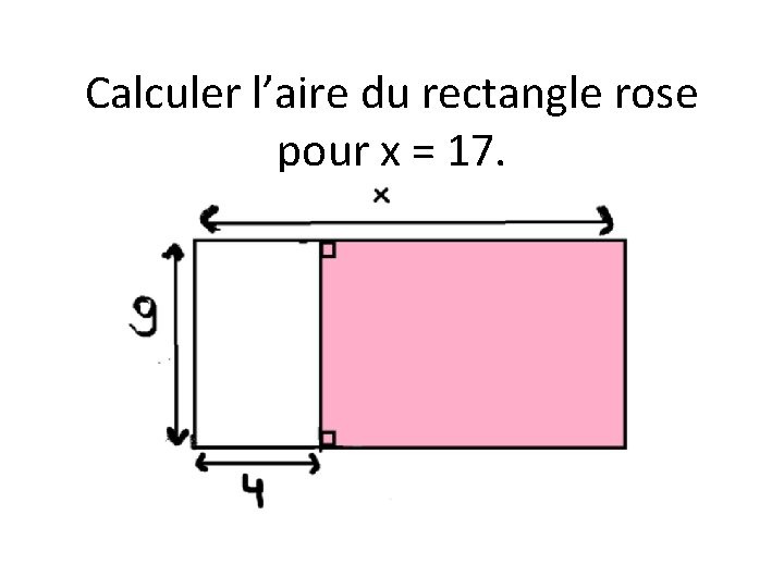 Calculer l’aire du rectangle rose pour x = 17. 