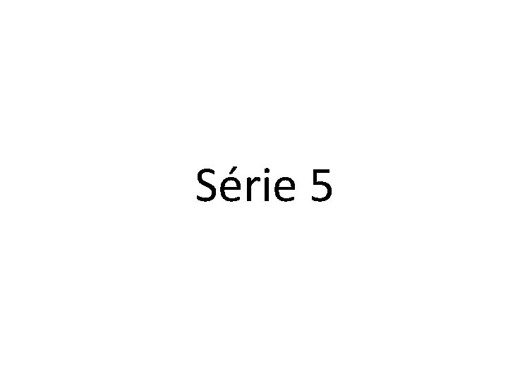 Série 5 