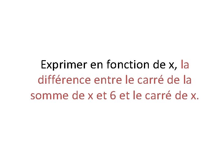 Exprimer en fonction de x, la différence entre le carré de la somme de