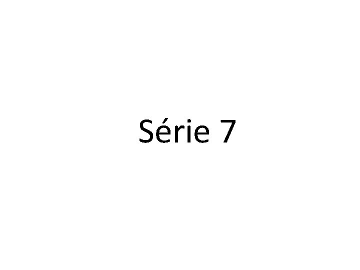 Série 7 