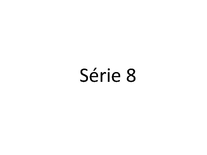 Série 8 