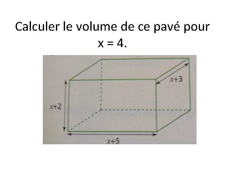 Calculer le volume de ce pavé pour x = 4. 