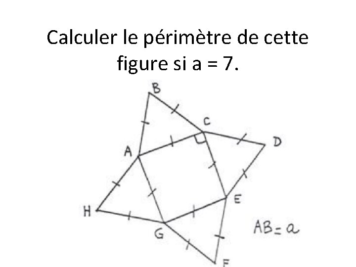 Calculer le périmètre de cette figure si a = 7. 