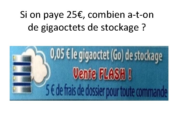 Si on paye 25€, combien a-t-on de gigaoctets de stockage ? 