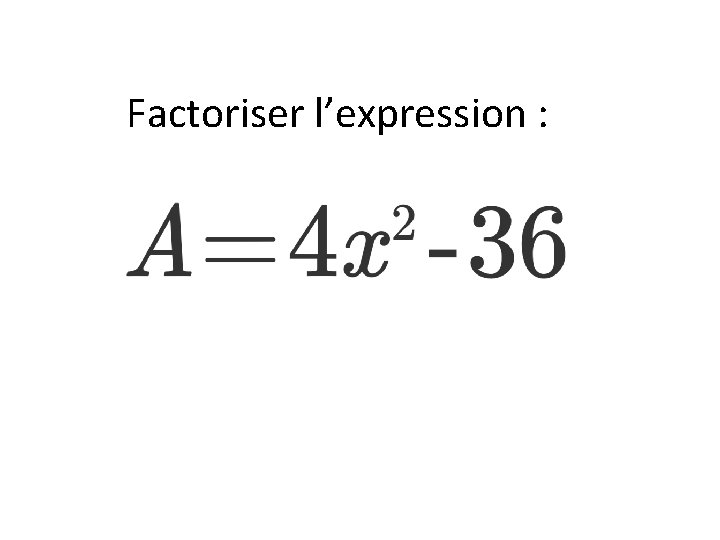 Factoriser l’expression : 
