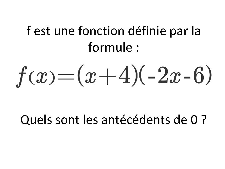 f est une fonction définie par la formule : Quels sont les antécédents de