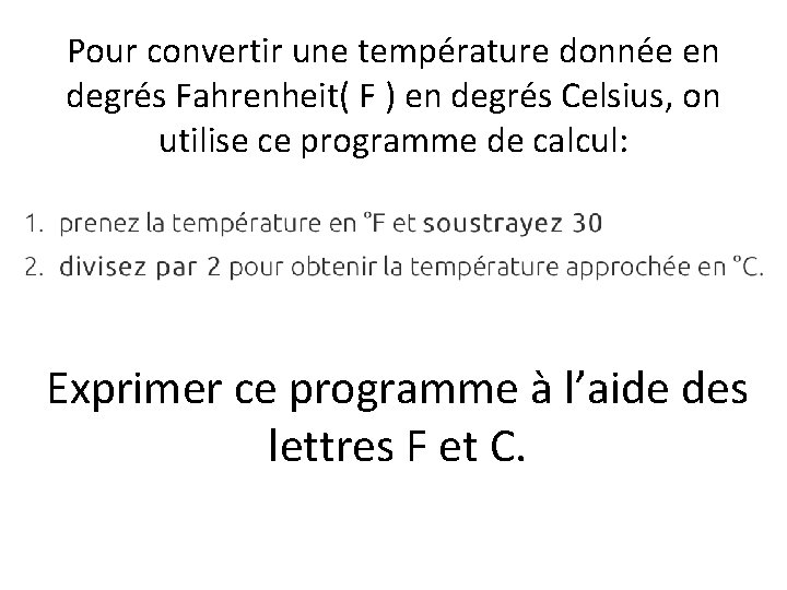 Pour convertir une température donnée en degrés Fahrenheit( F ) en degrés Celsius, on