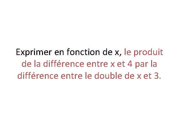 Exprimer en fonction de x, le produit de la différence entre x et 4