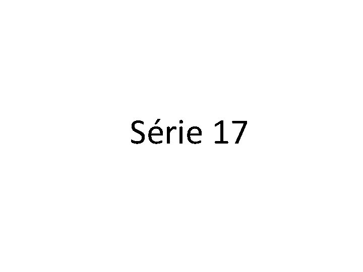 Série 17 