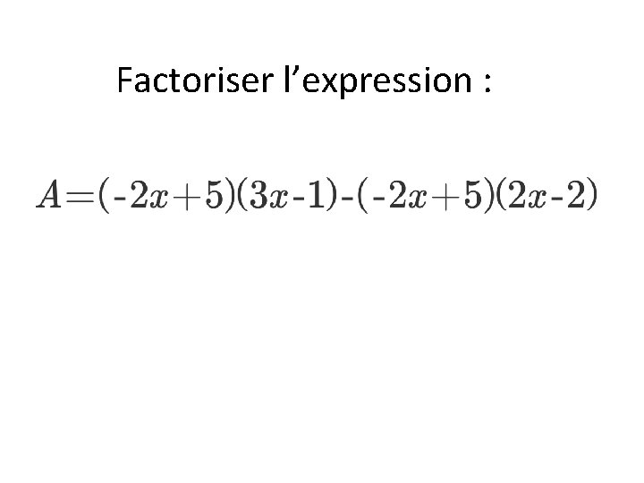 Factoriser l’expression : 