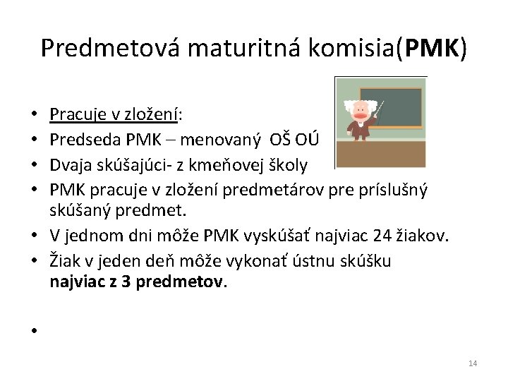 Predmetová maturitná komisia(PMK) Pracuje v zložení: Predseda PMK – menovaný OŠ OÚ Dvaja skúšajúci-