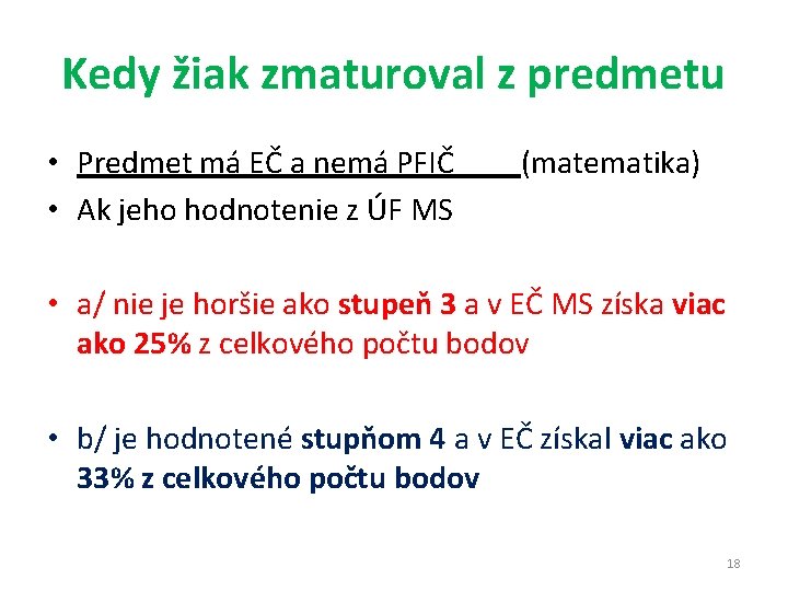 Kedy žiak zmaturoval z predmetu • Predmet má EČ a nemá PFIČ (matematika) •