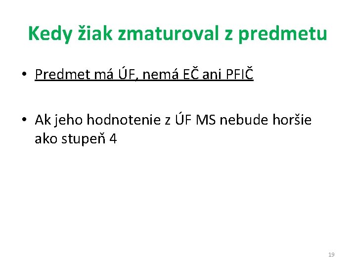 Kedy žiak zmaturoval z predmetu • Predmet má ÚF, nemá EČ ani PFIČ •