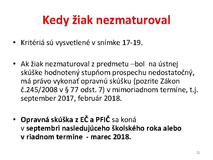 Kedy žiak nezmaturoval • Kritériá sú vysvetlené v snímke 17 -19. • Ak žiak Kedy žiak nezmaturoval • Kritériá sú vysvetlené v snímke 17 -19. • Ak žiak