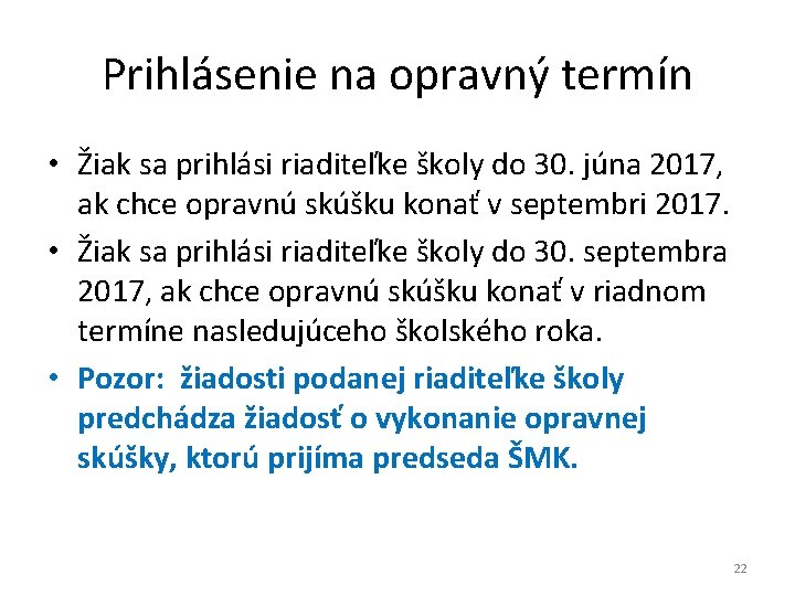 Prihlásenie na opravný termín • Žiak sa prihlási riaditeľke školy do 30. júna 2017,