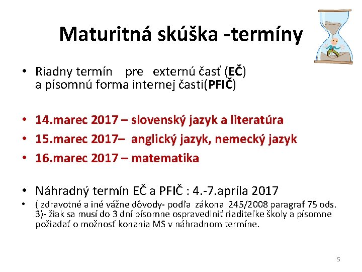 Maturitná skúška -termíny • Riadny termín pre externú časť (EČ) a písomnú forma internej