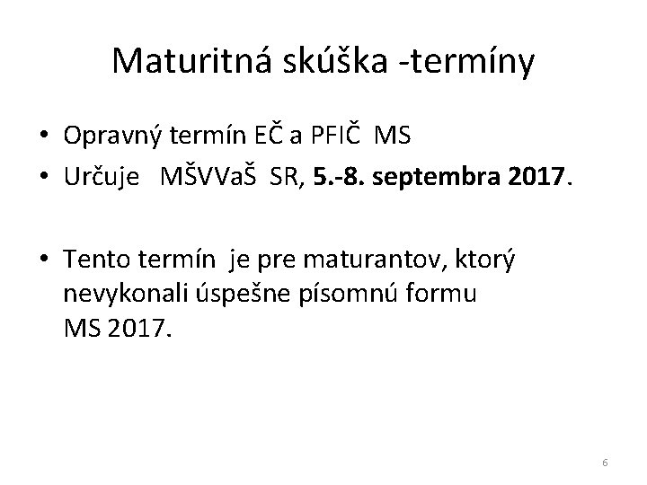 Maturitná skúška -termíny • Opravný termín EČ a PFIČ MS • Určuje MŠVVaŠ SR, Maturitná skúška -termíny • Opravný termín EČ a PFIČ MS • Určuje MŠVVaŠ SR,