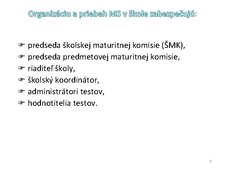 Organizáciu a priebeh MS v škole zabezpečujú: Organizáciu a priebeh MS v škole zabezpečujú Organizáciu a priebeh MS v škole zabezpečujú: Organizáciu a priebeh MS v škole zabezpečujú