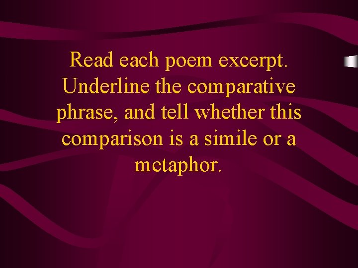 Read each poem excerpt. Underline the comparative phrase, and tell whether this comparison is