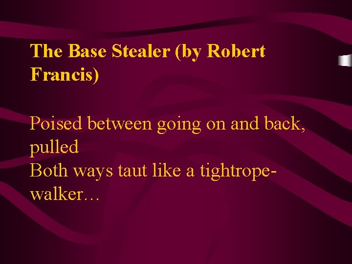 The Base Stealer (by Robert Francis) Poised between going on and back, pulled Both