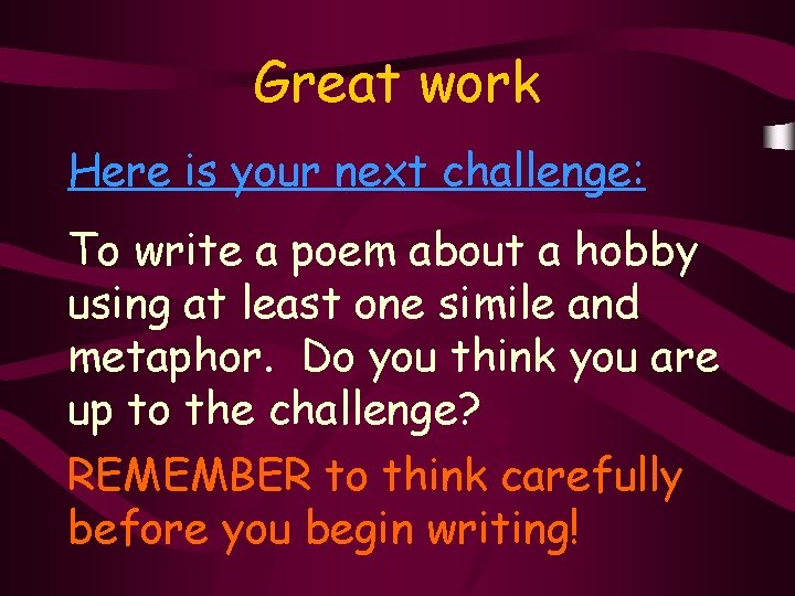 Great work Here is your next challenge: To write a poem about a hobby