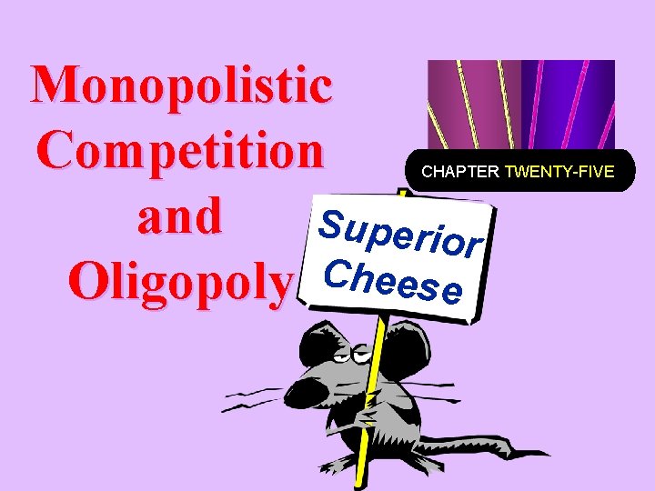 Monopolistic Competition and Superio r Oligopoly Cheese CHAPTER TWENTY-FIVE 