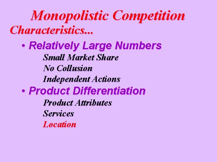 Monopolistic Competition Characteristics. . . • Relatively Large Numbers Small Market Share No Collusion