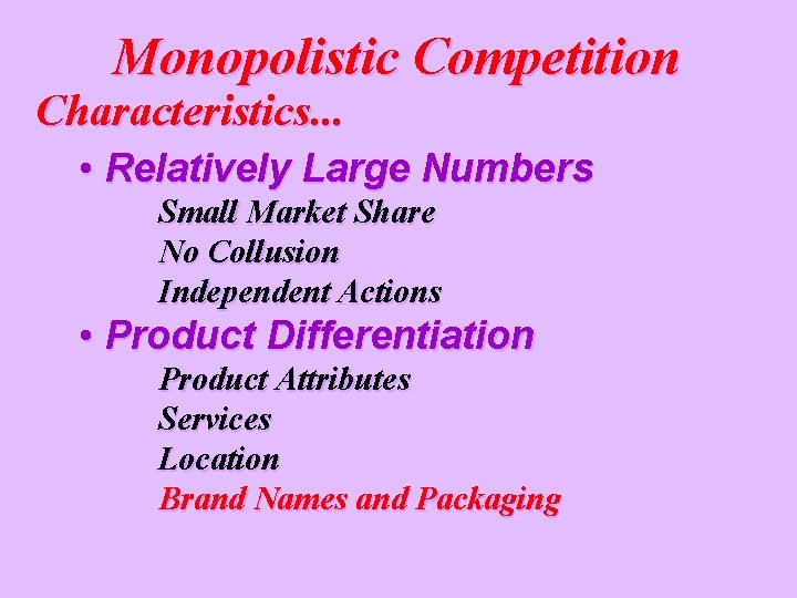 Monopolistic Competition Characteristics. . . • Relatively Large Numbers Small Market Share No Collusion