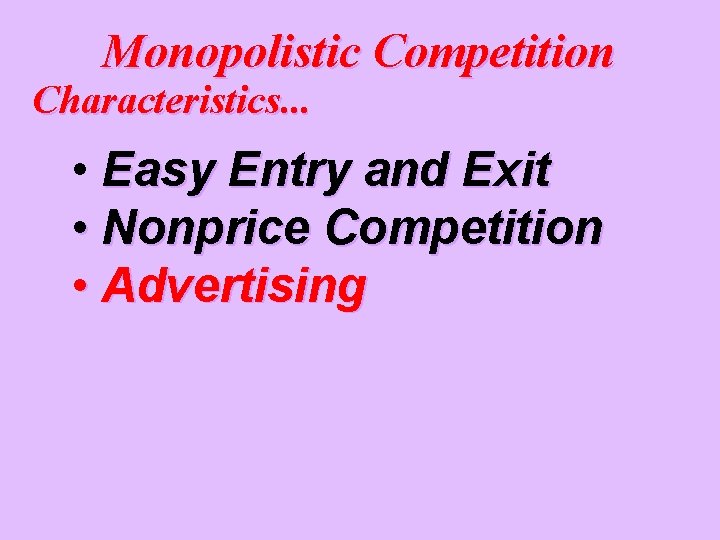 Monopolistic Competition Characteristics. . . • Easy Entry and Exit • Nonprice Competition •