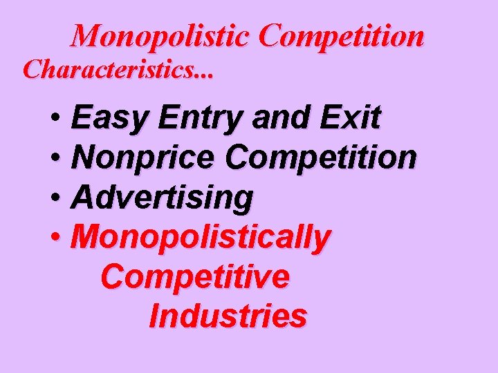 Monopolistic Competition Characteristics. . . • Easy Entry and Exit • Nonprice Competition •