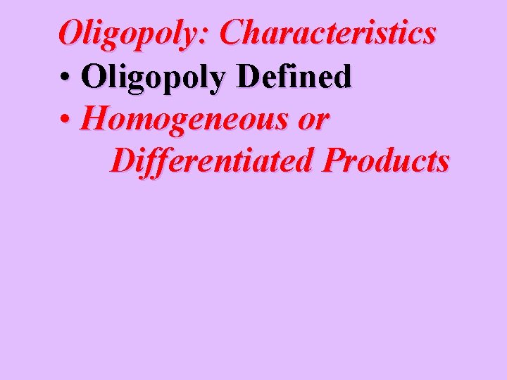 Oligopoly: Characteristics • Oligopoly Defined • Homogeneous or Differentiated Products 