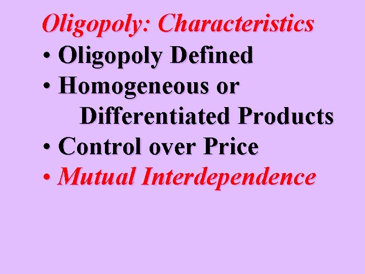 Oligopoly: Characteristics • Oligopoly Defined • Homogeneous or Differentiated Products • Control over Price