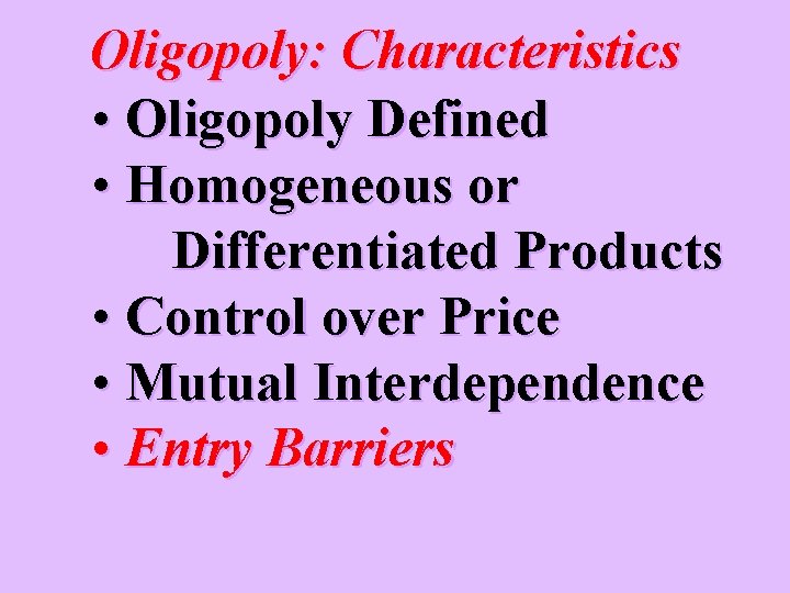 Oligopoly: Characteristics • Oligopoly Defined • Homogeneous or Differentiated Products • Control over Price