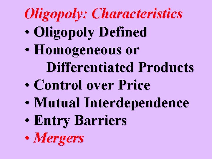 Oligopoly: Characteristics • Oligopoly Defined • Homogeneous or Differentiated Products • Control over Price