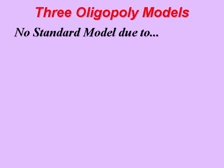Three Oligopoly Models No Standard Model due to. . . 