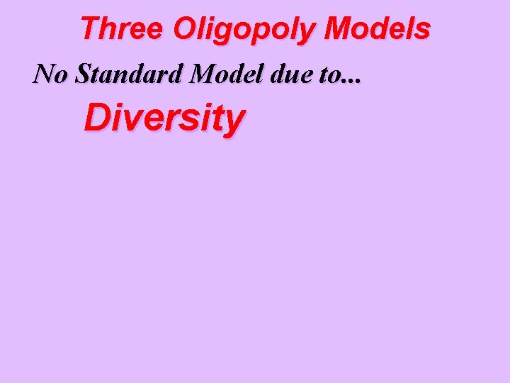 Three Oligopoly Models No Standard Model due to. . . Diversity 