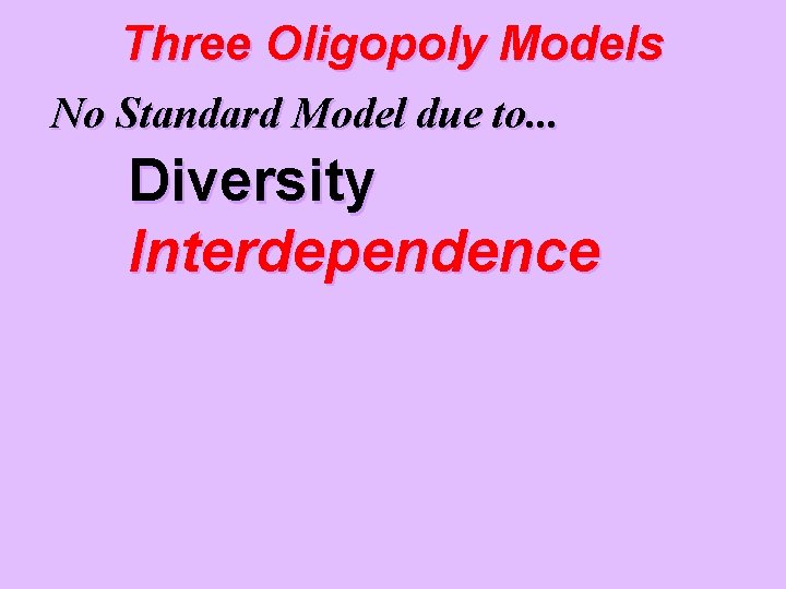 Three Oligopoly Models No Standard Model due to. . . Diversity Interdependence 