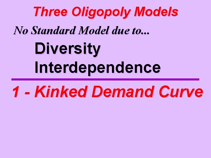 Three Oligopoly Models No Standard Model due to. . . Diversity Interdependence 1 -